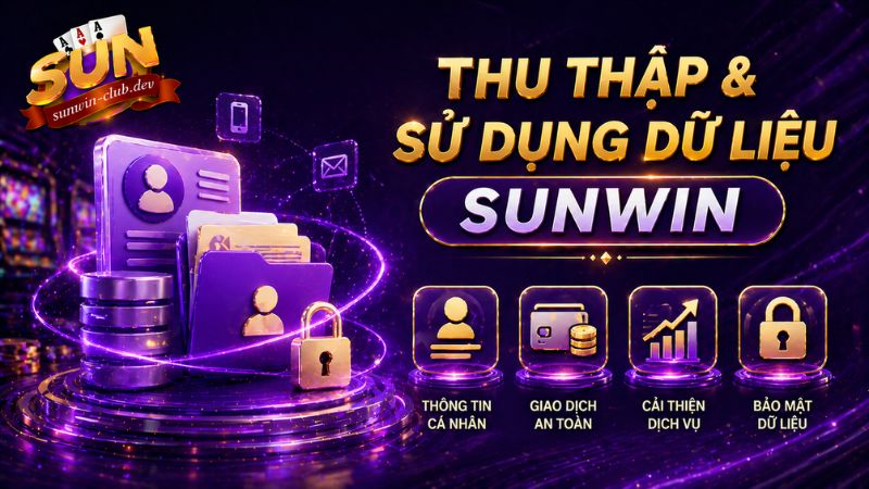 Quy định quyền riêng tư Sunwin về việc thu thập và sử dụng thông tin hội viên
