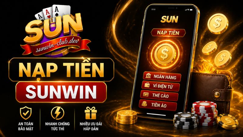 Nạp tiền Sunwin hỗ trợ đa dạng qua nhiều kênh