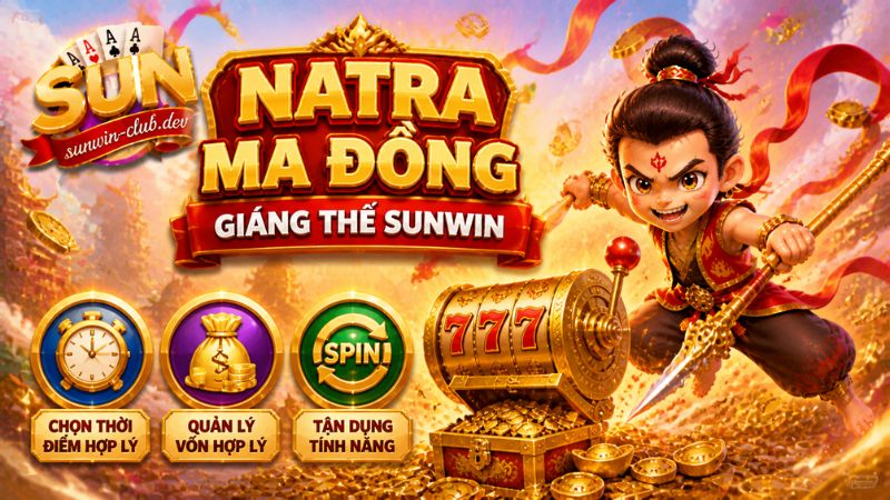 Chia sẻ kinh nghiệm quay hũ Natra Ma Đồng Giáng Thế Sunwin
