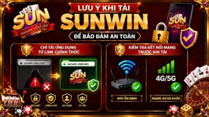 Lưu ý khi tải App Sunwin để bảo đảm an toàn